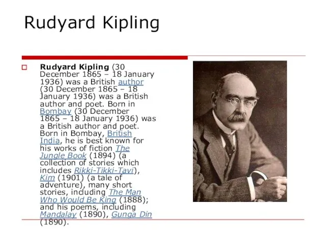Rudyard Kipling Rudyard Kipling (30 December 1865 – 18 January 1936) was