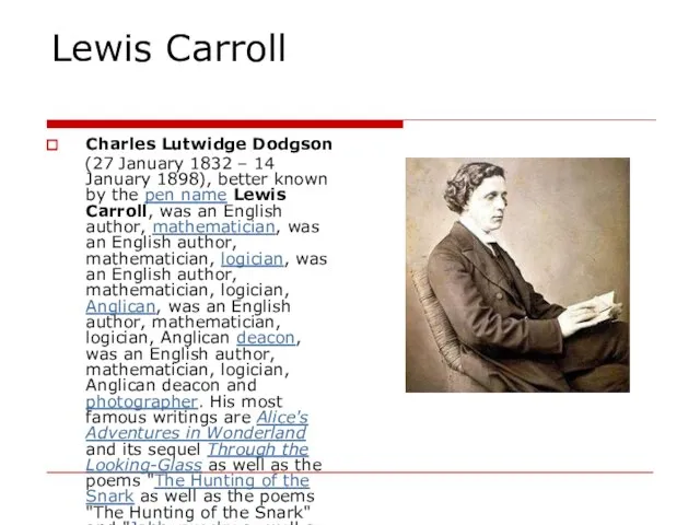 Lewis Carroll Charles Lutwidge Dodgson (27 January 1832 – 14 January 1898),