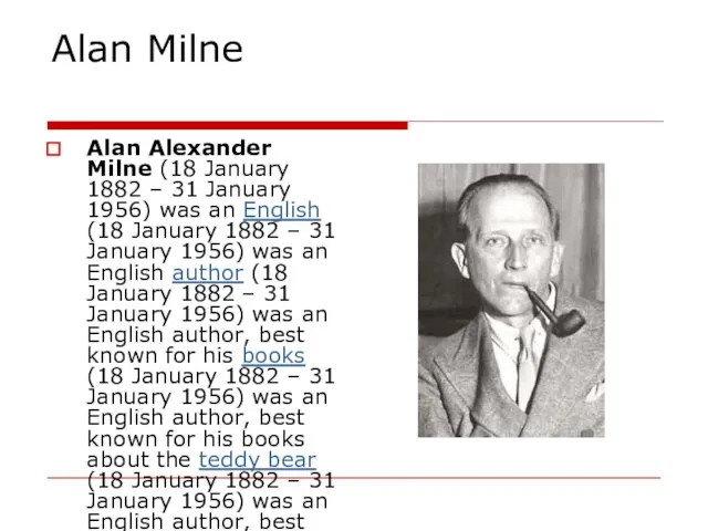 Alan Milne Alan Alexander Milne (18 January 1882 – 31 January 1956)
