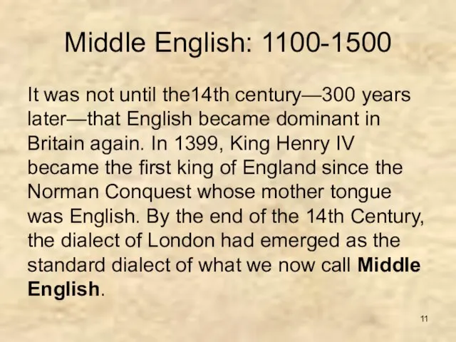 Middle English: 1100-1500 It was not until the14th century—300 years later—that English