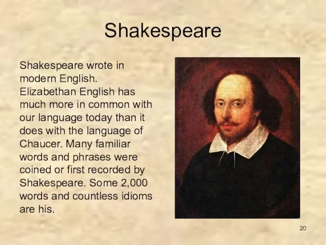 Shakespeare Shakespeare wrote in modern English. Elizabethan English has much more in