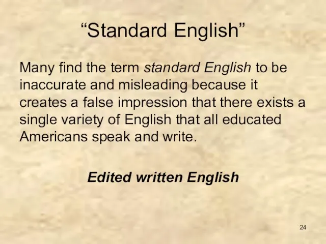 “Standard English” Many find the term standard English to be inaccurate and