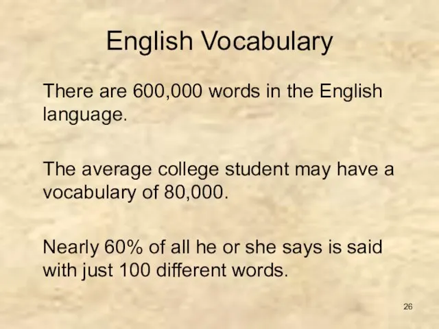 English Vocabulary There are 600,000 words in the English language. The average