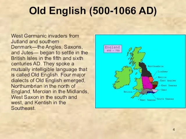 Old English (500-1066 AD) West Germanic invaders from Jutland and southern Denmark—the