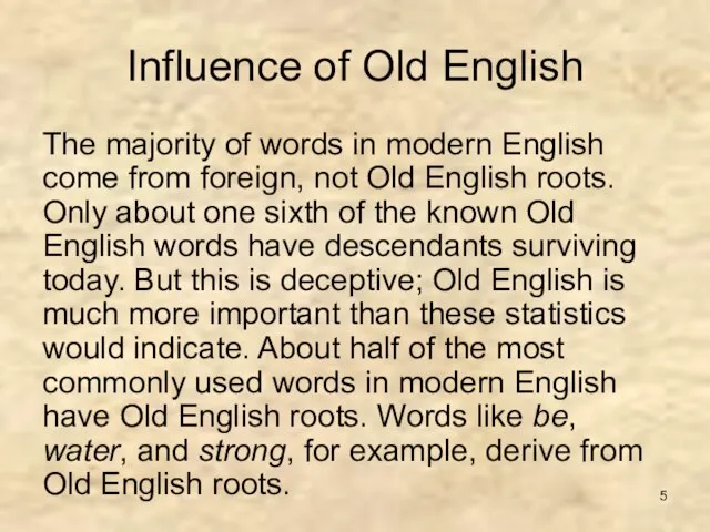 Influence of Old English The majority of words in modern English come