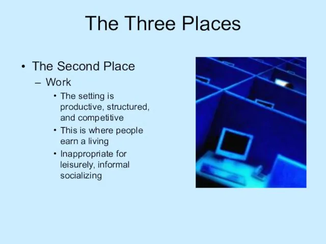 The Three Places The Second Place Work The setting is productive, structured,