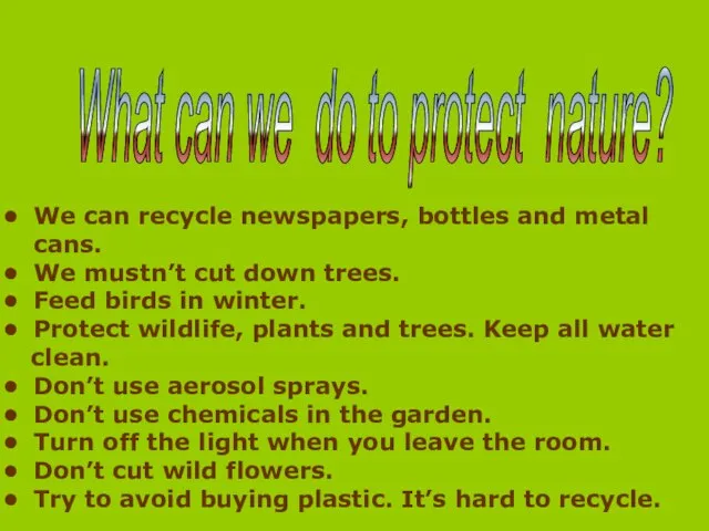 What can we do to protect nature? We can recycle newspapers, bottles