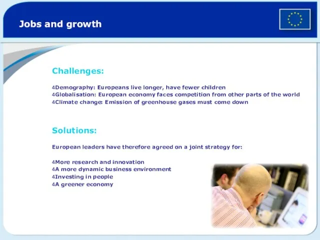 Jobs and growth Challenges: 4Demography: Europeans live longer, have fewer children 4Globalisation: