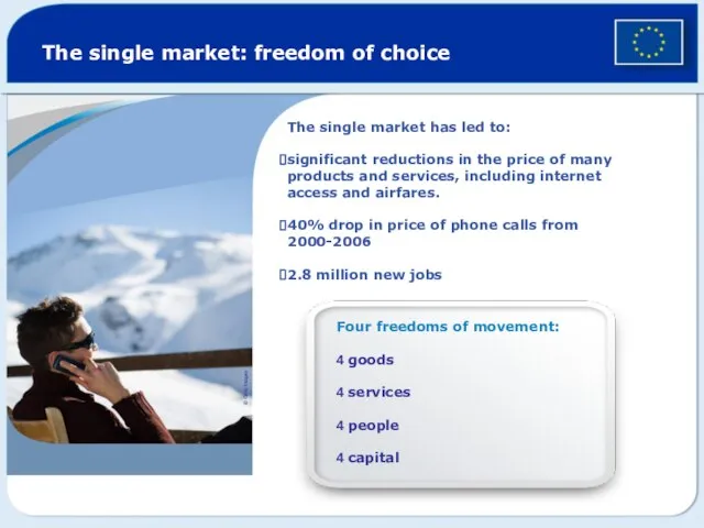 The single market: freedom of choice Four freedoms of movement: 4 goods