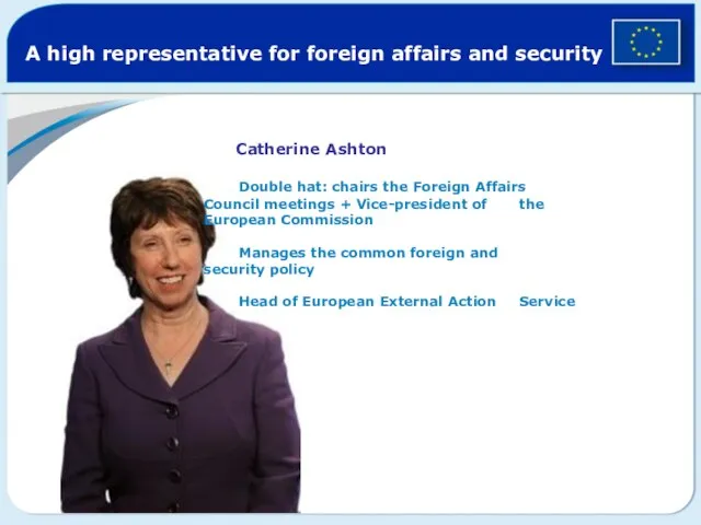 A high representative for foreign affairs and security Catherine Ashton Double hat: