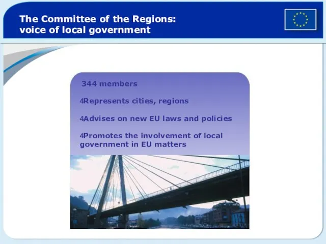 The Committee of the Regions: voice of local government 344 members 4Represents