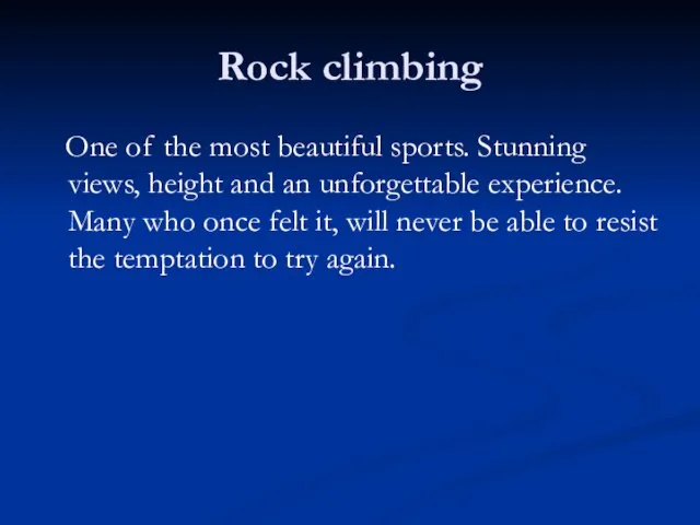 Rock climbing One of the most beautiful sports. Stunning views, height and