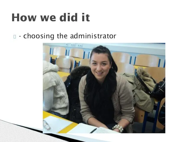 - choosing the administrator How we did it