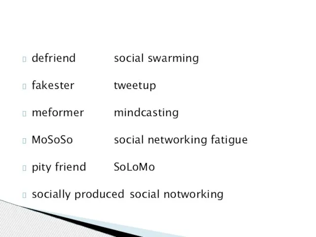 defriend social swarming fakester tweetup meformer mindcasting MoSoSo social networking fatigue pity