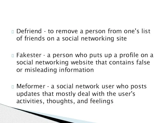 Defriend - to remove a person from one's list of friends on