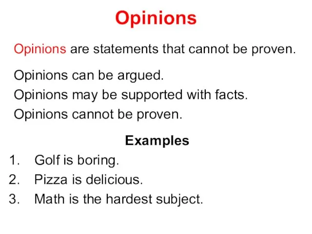 Opinions Opinions are statements that cannot be proven. Opinions can be argued.