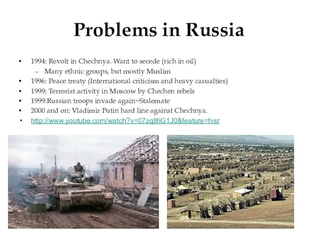 Problems in Russia 1994: Revolt in Chechnya. Want to secede (rich in