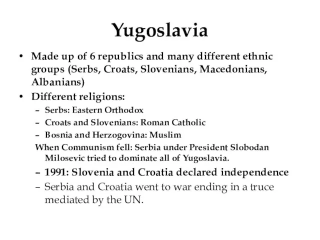 Yugoslavia Made up of 6 republics and many different ethnic groups (Serbs,