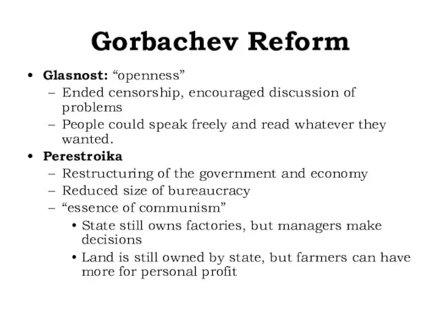 Gorbachev Reform Glasnost: “openness” Ended censorship, encouraged discussion of problems People could