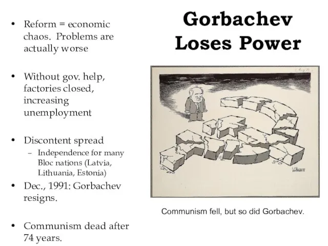 Gorbachev Loses Power Reform = economic chaos. Problems are actually worse Without