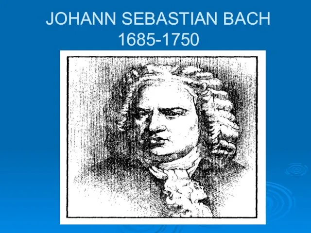 JOHANN SEBASTIAN BACH 1685-1750