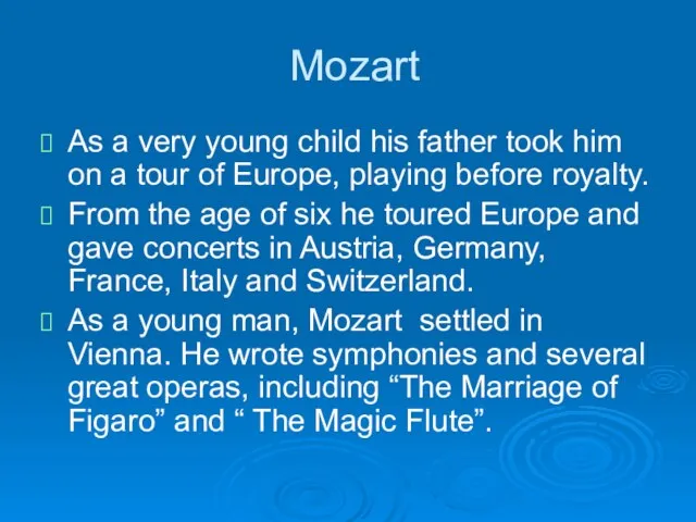 Mozart As a very young child his father took him on a