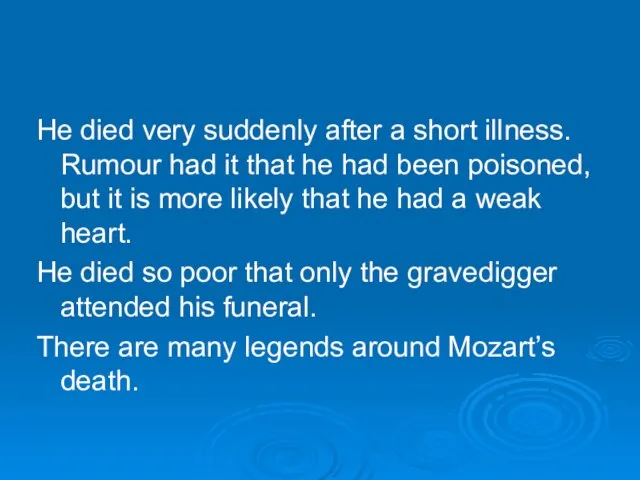 He died very suddenly after a short illness. Rumour had it that