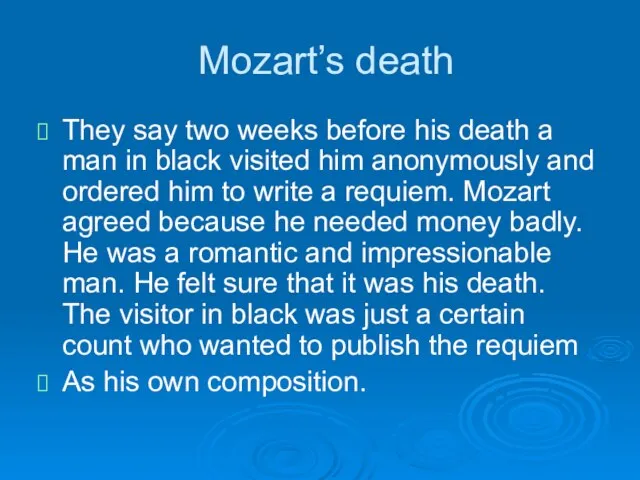 Mozart’s death They say two weeks before his death a man in