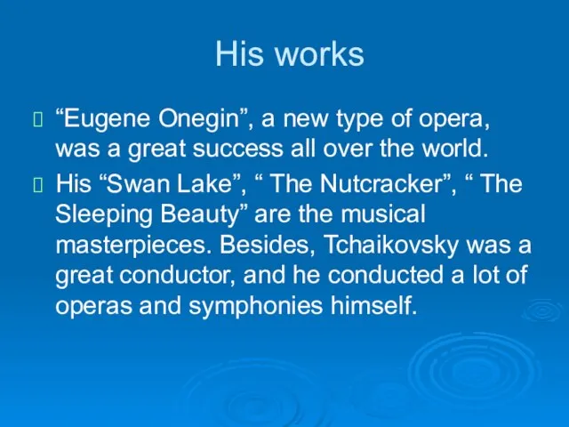 His works “Eugene Onegin”, a new type of opera, was a great