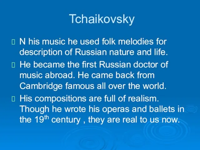 Tchaikovsky N his music he used folk melodies for description of Russian