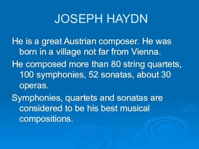 JOSEPH HAYDN He is a great Austrian composer. He was born in