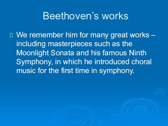 Beethoven’s works We remember him for many great works – including masterpieces