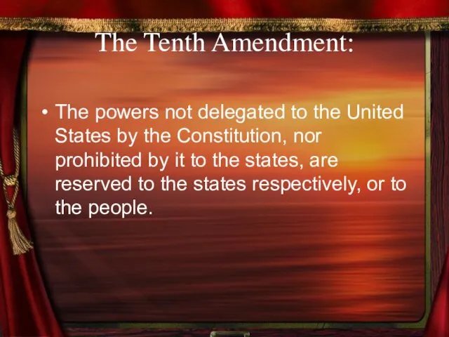 The Tenth Amendment: The powers not delegated to the United States by