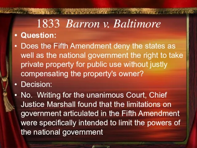 1833 Barron v. Baltimore Question: Does the Fifth Amendment deny the states