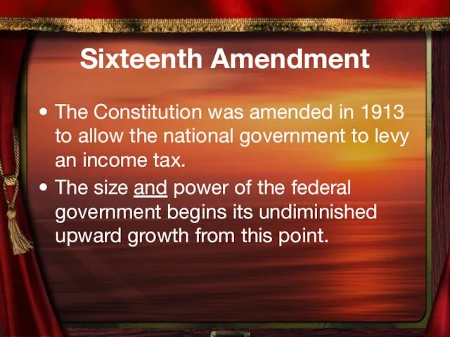 Sixteenth Amendment The Constitution was amended in 1913 to allow the national