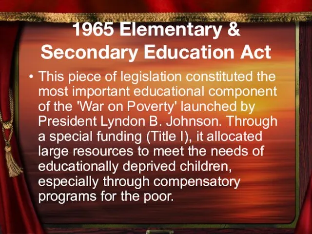 1965 Elementary & Secondary Education Act This piece of legislation constituted the