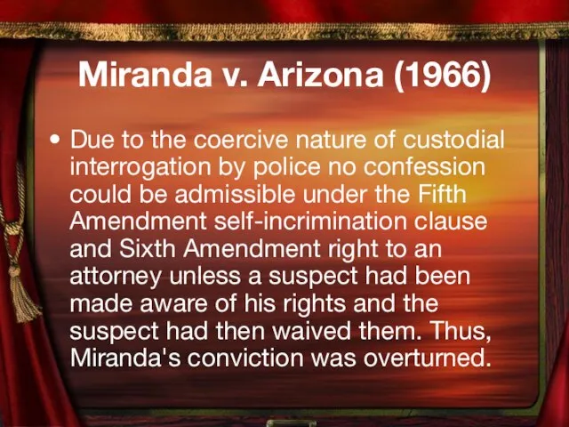Miranda v. Arizona (1966) Due to the coercive nature of custodial interrogation