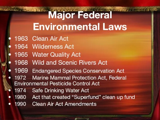 Major Federal Environmental Laws 1963 Clean Air Act 1964 Wilderness Act 1965