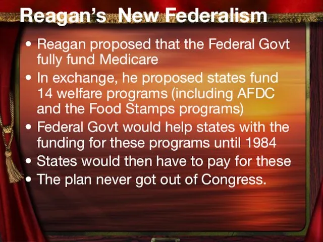 Reagan’s New Federalism Reagan proposed that the Federal Govt fully fund Medicare