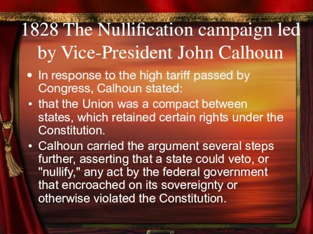 1828 The Nullification campaign led by Vice-President John Calhoun In response to