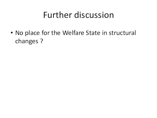 Further discussion No place for the Welfare State in structural changes ?