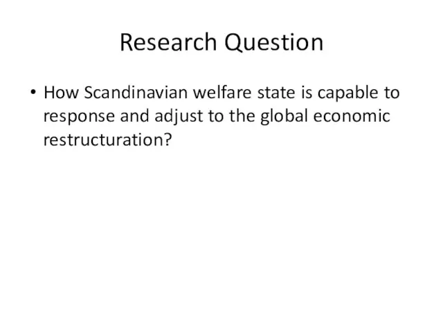 Research Question How Scandinavian welfare state is capable to response and adjust