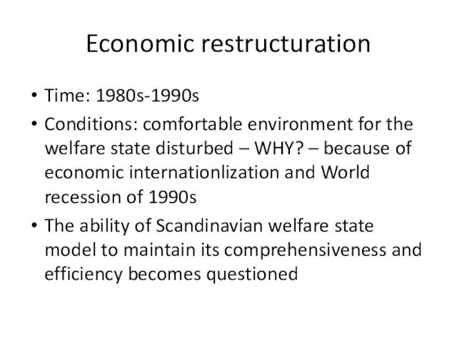 Economic restructuration Time: 1980s-1990s Conditions: comfortable environment for the welfare state disturbed