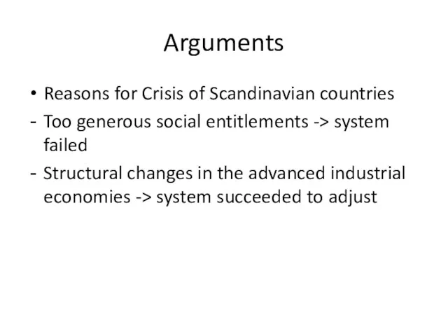 Arguments Reasons for Crisis of Scandinavian countries Too generous social entitlements ->