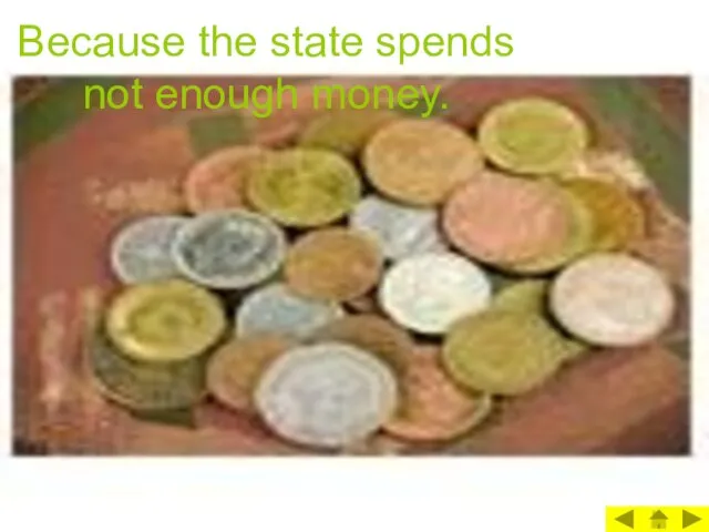 Because the state spends not enough money.