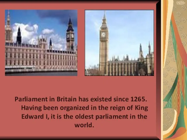 Parliament in Britain has existed since 1265. Having been organized in the