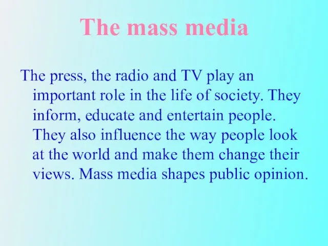 The mass media The press, the radio and TV play an important