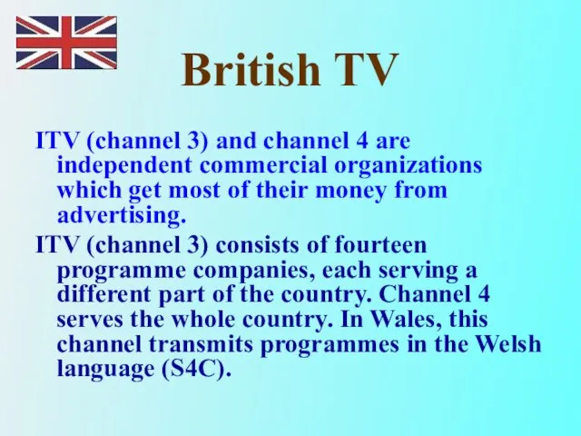 British TV ITV (channel 3) and channel 4 are independent commercial organizations