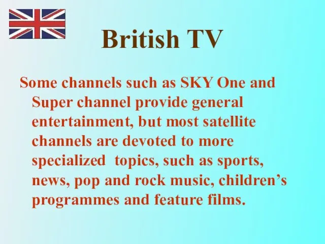 British TV Some channels such as SKY One and Super channel provide