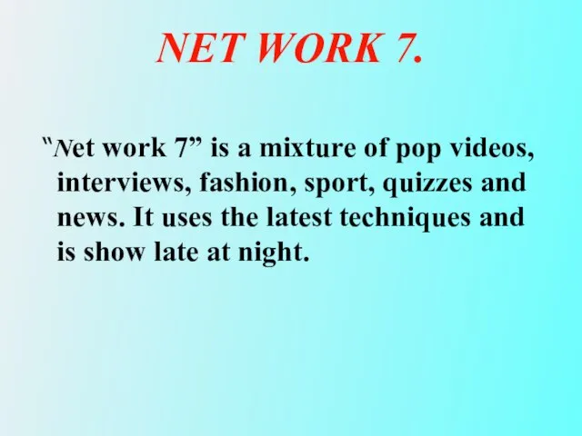 NET WORK 7. “Net work 7” is a mixture of pop videos,